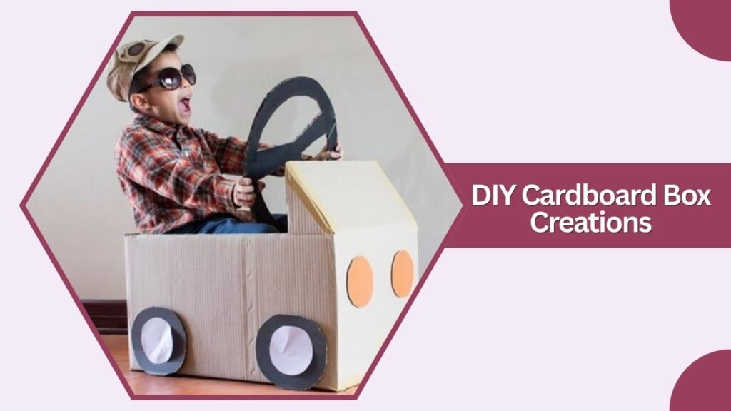 DIY Cardboard Box Creations